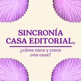 Sincronía Casa Editorial, ¿cómo nace y crece una casa?
