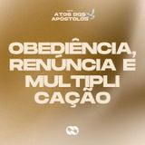 Obediência, renúncia e multiplicação // Série: Atos dos Apóstolos // Pr. Cézar Rosaneli
