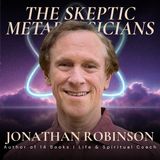 Can Technology Actually Expand Your Consciousness? - Jonathan Robinson Joins The Skeptic Metaphysicians LIVE!