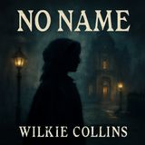 No Name: A Gripping Tale of Betrayal and Revenge | Wilkie Collins Part 1