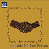 Episode 20 - Bad Person
