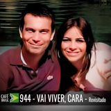 Café Brasil 944 - Vai viver cara - Revisitado