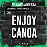 3X16 BARRAS URBANAS  con Enjoy Canoa (Episodio 54)