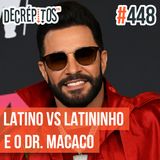 Decrépitos 448 - VACILO NEWS: Latino vs Latininho, Dr. Macaco e Insector Sun