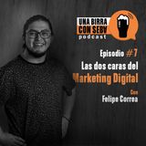 Episodio #7 I Las dos caras del Marketing Digital con Felipe Correa.