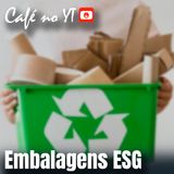 Embalagens ESG - Com Lays Neves e Breno Pfister