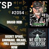 🛸SECRET SPACE, MILITARY ABDUCTIONS, ANUNNAKI & FULL DISCLSOURE NOW - DRAGO REID - 🛸 TSP # 2054