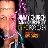 Jimmy Church, Dannion Brinkley DYING for cash!