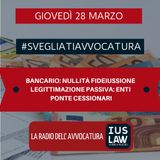 BANCARIO: NULLITÀ FIDEIUSSIONE – LEGITTIMAZIONE PASSIVA: ENTI PONTE CESSIONARI – #SvegliatiAvvocatura