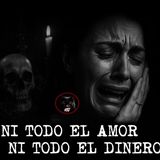 NI TODO EL AMOR NI TODO EL DINERO | RELATOS DE BRUJERIA | RELATOS Y LEYENDAS DE TERROR