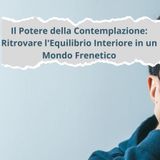 Il Potere della Contemplazione: Ritrovare l'Equilibrio Interiore in un Mondo Frenetico