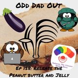 Release The Peanut Butter And Jelly: ODO 158