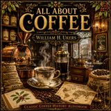 All About Coffee by William H. Ukers | Coffee History, Brewing, Culture & Classic Food Reference (Audiobook) Part 6