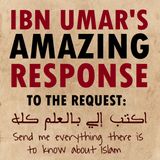 "Send Me Everything There Is To Know About Islam" - Ibn Umar Replies