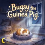 Bugsy the Guinea Pig (A Gentle Sleep Story)