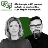 074 Konopie w UE: prawne pułapki na producentów r. pr. Magda Wawrzyniak