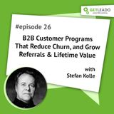 Episode 26 . B2B Customer Programs That Reduce Churn, and Grow Referrals & Lifetime Value