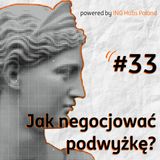 #33 Jak negocjować podwyżkę? Na co warto zwrócić uwagę i czego należy unikać.