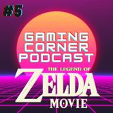 The Legend Of Zelda Movie | Gaming Corner Podcast | Ep. 5