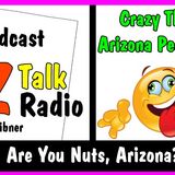 Crazy Things Arizona People Do! | Arizona Talk Radio Ep.19 #arizona