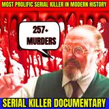 Most Prolific Serial Killer In Modern History 257+ Murders - Serial Killer Documentary