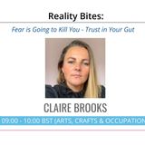 Fear is Going to Kill You - Trust in Your Gut | Claire Brooks on Reality Bites with Wendy Smith