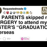 [FULL STORY] My PARENTS skipped my SURGERY to attend my SISTER'S “GRADUATION” overseas - Requested Reads