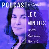 Le 6 minutes avec Caroline Boudet.