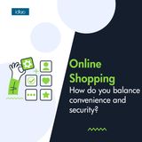 Online Shopping: How do you balance convenience and security?