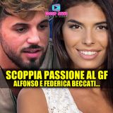 Scoppia la Passione al Grande Fratello: Alfonso e Federica Beccati...