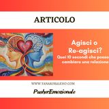Comunicazione e qualità delle relazioni: tu agisci o re-agisci?