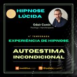 #32 | Experiência de Hipnose para Autoestima Incondicional | Odair Comin