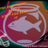 The Heat-tastic Review | Scott Fish Bowl 15
