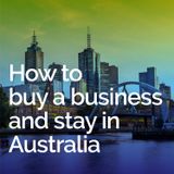 How to buy a business and stay in Australia