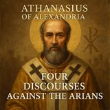 Four Discourses Against the Arians | Athanasius of Alexandria Part 1