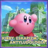 238. Kirby, eskapizm, antyludologia