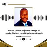 Austin Goman Explains 5 Ways to Handle Modern Legal Challenges Clearly