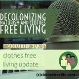 Clothes Free Living Update #23 decolonizing naturism and clothes free living