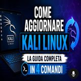 Come aggiornare Kali Linux, la guida completa in 4 comandi
