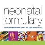 Neonatal Formulary: Drug Use in Pregnancy and the First Year of Life