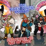 New Pathfinder 2E CORE Age of Ashes S3 Ep.10 "Torrential BackLash" The Elven Portal Podcast!