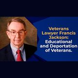 Veteran’s Lawyer Francis Jackson: Educational and Deportation of Veterans