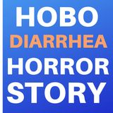 HOBO DIARRHEA HORROR STORY
