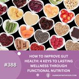 How to Improve Gut Health: 4 Keys to Lasting Wellness Through Functional Nutrition