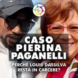 CASO PIERINA PAGANELLI - Perché Louis Dassilva resta in carcere?