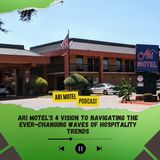 Ari Motel's 4 Vision to Navigating the Ever-Changing Waves of Hospitality Trends