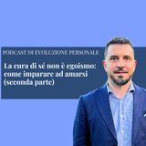 Episodio 398 - La cura di sé non è egoismo: come imparare ad amarsi (seconda parte)