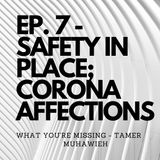 Ep. 7 - Safety In-Place; CoronaVirus Affections