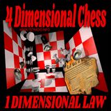 4 Dimensional Chess 1 Dimensional Law (4/30/25)