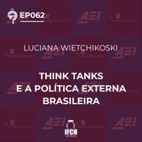 Ep.62: Think Tanks e a política externa brasileira